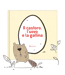 Il castoro, l'uovo e la gallina di Eva Francescutto, Chiara Vignocchi e Silvia Borando